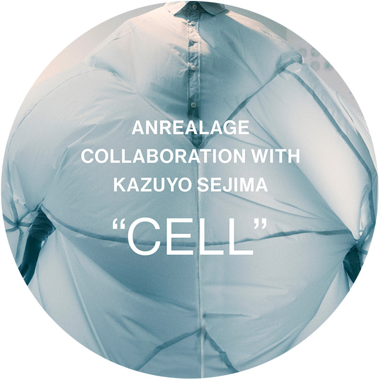 【EXHIBITION】 ANREALAGE collaboration with Kazuyo Sejima “CELL”
