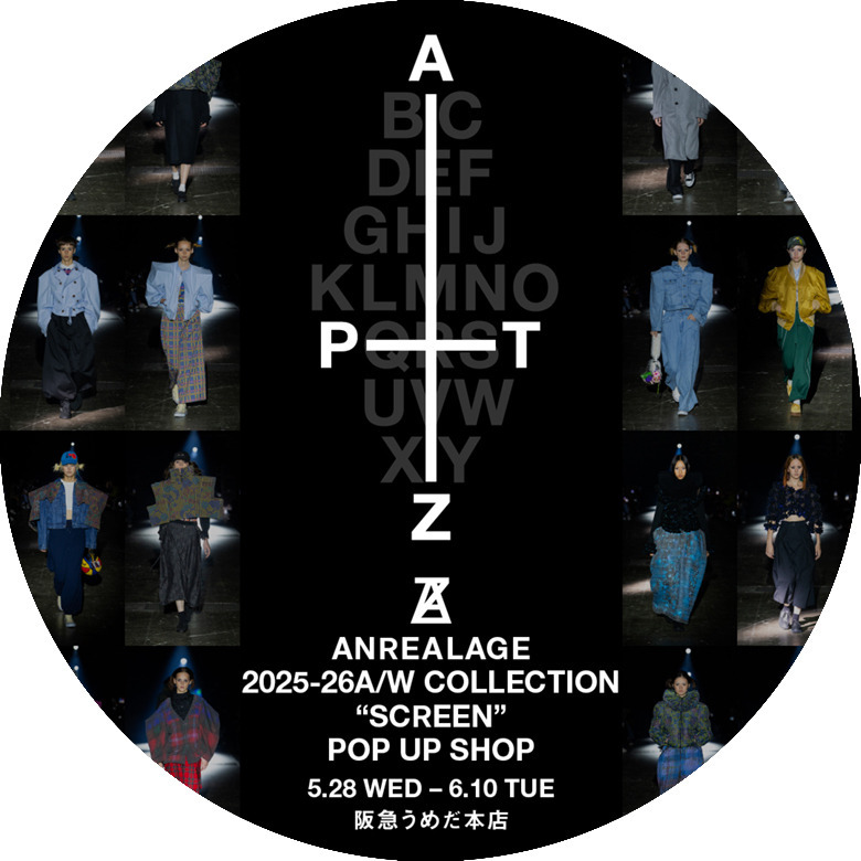 ANREALAGE 2025-26A/W COLLECTION “SCREEN” POP UP SHOP